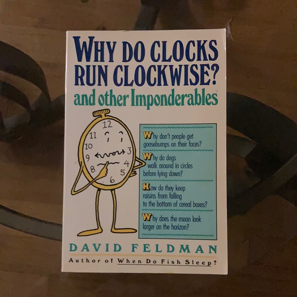 “Why do clocks run clockwise” David Feldman book